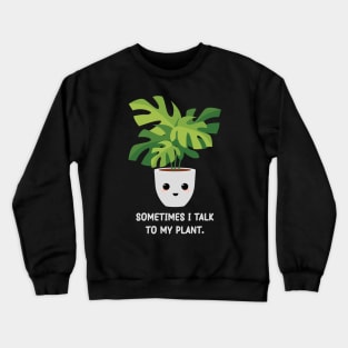 Somtimes I Talk To My Plant - Kawaii Monstera Plant Crewneck Sweatshirt